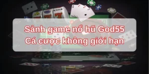 Sảnh Game Nổ Hũ God55 - Cá Cược Không Giới Hạn