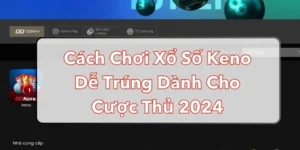 Cách Chơi Xổ Số Keno Dễ Trúng Tại God55 Mới Nhất