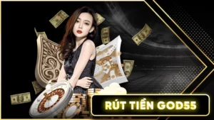 Rút Tiền God55 Đơn Giản Chỉ Với 3 Bước Nhanh Chóng